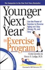 Younger Next Year: The Exercise Program: Use the Power of Exercise to Reverse Aging and Stay Strong, Fit, and Sexy. Henry S. Lodge.
